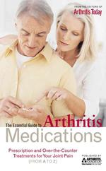 The Essential Guide to Arthritis Medications : Prescription and Over-the-counter Treatments for Your Joint Pain (from a to Z)