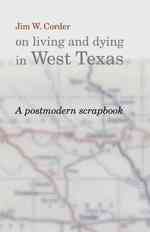 Jim W.Corder on Living and Dying in West Texas : A Postmodern Scrapbook