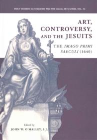 Art, Controversy, and the Jesuits : The Imago Primi Saeculi (1640) (Early Modern Catholicism and the Visual Arts) （HAR/DVD）