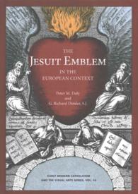 The Jesuit Emblem in the European Context (Early Modern Catholicism and the Visual Arts)