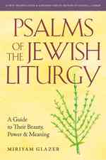 Psalms of the Jewish Liturgy : A Guide to Their Beauty, Power, and Meaning