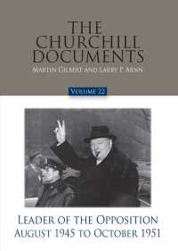 The Churchill Documents : Leader of the Opposition, August 1945 to October 1951 〈22〉
