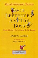 Bach, Beethoven and the Boys : Music History as It Ought to Be Taught （10 ANV）