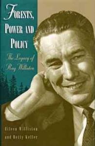 Forests, Power and Policy : The Legacy of Ray Williston