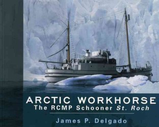 Arctic Workhorse : The RCMP Schooner St. Roch