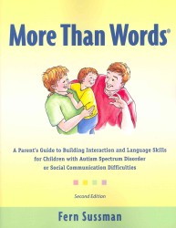 More than Words : A Parents Guide to Building Interaction and Lanuage Skills for Children with Autism Spectrum Disorder or Social Communication Diffic （2ND）
