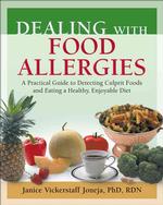 Dealing with Food Allergies : A Practical Guide to Detecting Culprit Foods & Eating a Healthy, Enjoyable Diet