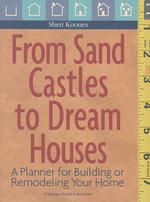 From Sand Castles to Dream Houses : A Planner for Building or Remodeling Your Home