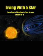 Living with a Star : From Sunscreen to Space Weather : Teacher's Guide for Grades 6-8 （PAP/CDR）