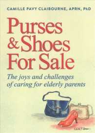 Purses & Shoes for Sale : The Joys and Challenges of Caring for Elderly Parents （Reprint）