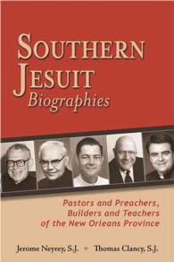 Southern Jesuit Biographies : Pastors and Preachers, Builders and Teachers of the New Orleans Province