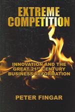 Extreme Competition : Innovation and the Great 21st Century Business Reformation （1ST）