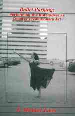Ballet Parking : Performing the Nutcracker as Counter-Revolutionary Act （1 PAP/DVD）