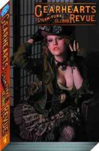 Gearhearts : Steampunk Glamor Revue (Gearhearts Steampunk Glamor Revue)