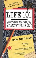 Life 101 : Everything We Wish We Had Learned about Life in School--But Didn't (Life 101 Series)