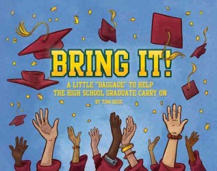 Bring It! : A Little 'Baggage' to Help the High School Graduate Carry on