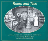 Roots & Ties : A Scrapbook of Northeast Memories