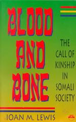 Blood and Bone : The Call of Kinship in Somali Society