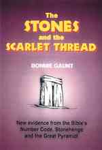 Stones and the Scarlet Thread : New Evidence from the Bible's Number Code, Stonehenge and the Great Pyramid!