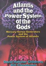 Atlantis and the Power System of the Gods : Mercury Vortex Generators and the Power System of Atlantis