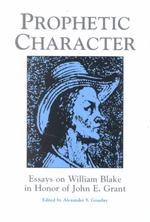 Prophetic Character : Essays on William Blake in Honor of John E. Grant (Locust Hill Literary Studies)