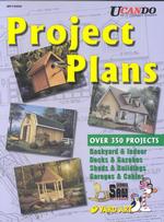 Project Plans : Backyard & Indoor, Decks & Gazebos, Sheds & Buildings, Garages & Cabins （Reprint）