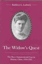The Widow's Quest : The Byers Extraterritorial Case in Hainan, China, 1924-1925 (Studies in Christianity in China)