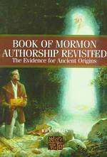 Book of Mormon Authorship Revisited : The Evidence for Ancient Origins