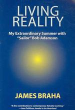 Living Reality : My Extraordinary Summer with 'Sailor' Bob Adamson