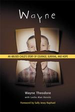 Wayne : An Abused Child's Story of Courage, Survival, and Hope