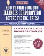 How to Form Your Own Illinois Corporation before the Inc. Dries! : A Step-By-Step Guide, with Forms (How to Incorporate a Small Business Series) （6TH）
