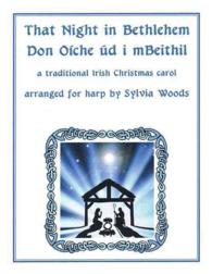 That Night in Bethlehem : A Traditional Irish Christmas Carol Arranged for Solo Harp