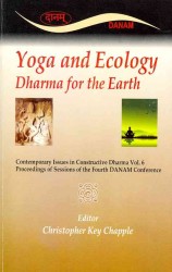Yoga and Ecology : Dharma for the Earth: Proceedings of Two of the Sessions at the Fouth DANAM Conference Held on Site at the American Academy of Reli