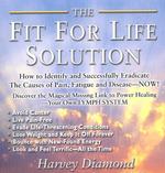 The Fit for Life Solution : How to Identify and Successfully Eradicate the Causes of Pain Fatigue and Disease, Now