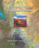Colorado River : Origin and Evolution; Proceedings of a Symposium Held at Grand Canyon National Park in June, 2000 (Monograph)