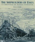 The Shipbuilders of Essex : A Chronicle of Yankee Endeavor