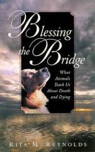 Blessing the Bridge : What Animals Teach Us about Death, Dying , and Beyond