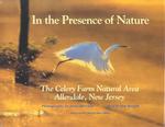 In the Presence of Nature : The Celery Farm Natural Area, Allendale, New Jersey