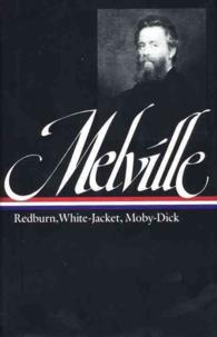 Herman Melville Redburn His 1st Voyage : White-Jacket or the World in a Man of War : Moby Dick or the Whale (Library of America)