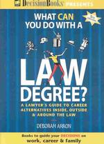 What Can You Do with a Law Degree : A Lawyer's Guide to Career Alternatives Inside, Outside & around the Law （5TH）