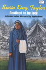 Susie King Taylor : Destined to Be Free