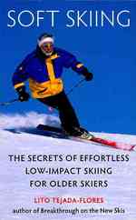 Soft Skiing: The Secrets of Effortless, Low-Impact Skiing for Older Skiers