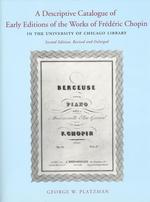 ショパン楽譜コレクション：シカゴ大学図書館（改訂・増補第２版）<br>A Descriptive Catalogue of Early Editions of the Works of Frederic Chopin in the University of Chicago Library