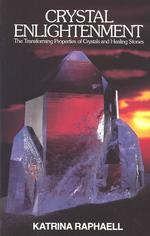 Crystal Enlightenment : The Transforming Properties of Crystals & Healing Stone
