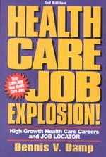 Health Care Job Explosion! : High Growth Health Care Careers and Job Locator （3RD）