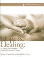Hope and Healing : A Caregiver's Guide to Helping Young Children Affected by Trauma (The Zero to Three Early Care Library) （1ST）