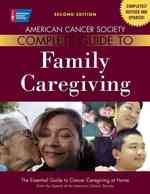 American Cancer Society Complete Guide to Family Caregiving : The Essential Guide to Cancer Caregiving at Home （2ND）