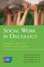 Social Work in Oncology : Supporting Survivors, Families, and Caregivers