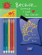 Because...someone I Love Has Cancer : Kids' Activity Book （SPI）