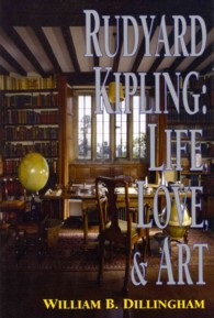 Rudyard Kipling : Life, Love, and Art (British Authors)